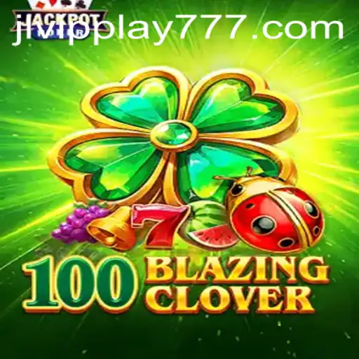Dive into the Thrilling World of 100BlazingClover with vipplay777